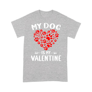 My Dog is My Valentine Dog Owner Valentine's Day Gift - Standard T-shirt TTV22
