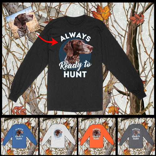Custom Hunting Dog Face Photo Shirt for Human, Always ready to hunt FSD3770D06